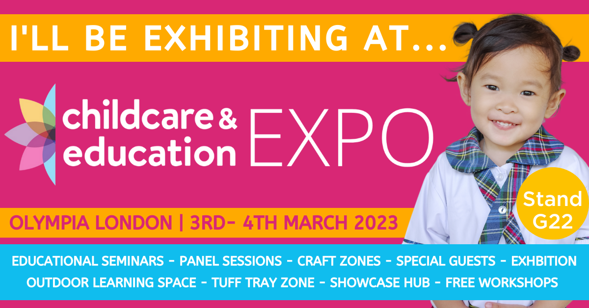 I'll be exhibit at childcare & education EXPO Olympia London 3-rd 4th MARCH 2023 Stand G22